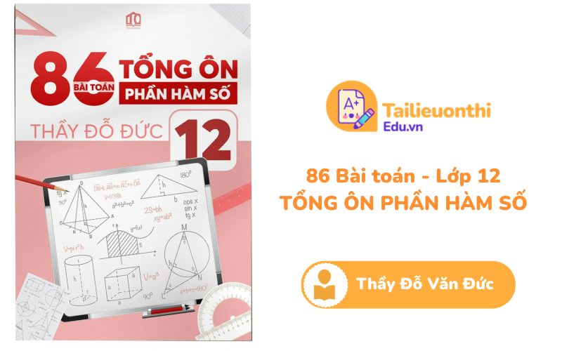 86 Bài Toán Tổng Ôn Phần Hàm Số Thầy Đỗ Văn Đức